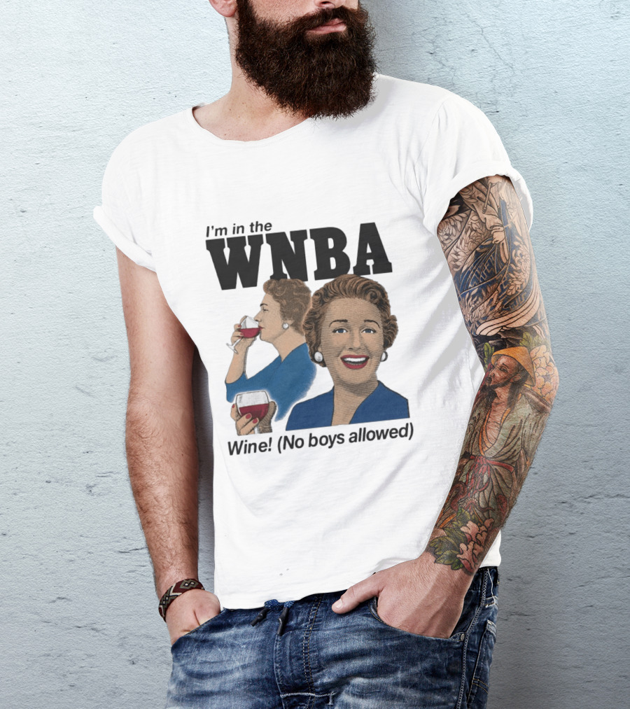 I'm In The WNBA Wine No Boys Allowed T-Shirt