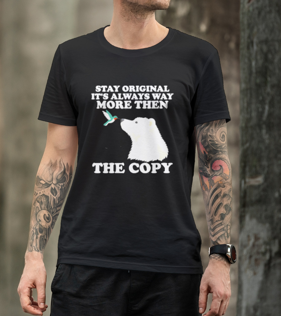 Stay Original It's Always Way More Than The Copy Polar Bear And Hummingbird T-Shirt