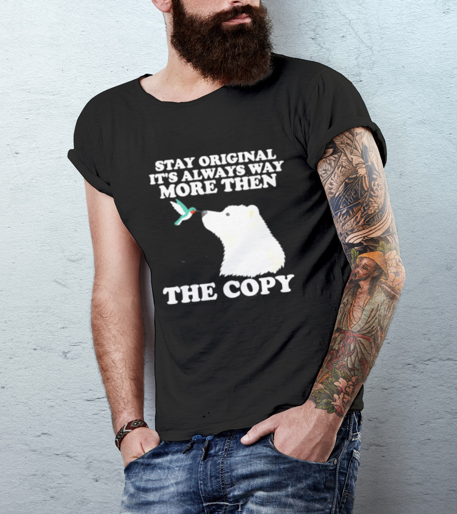 Stay Original It's Always Way More Than The Copy Polar Bear And Hummingbird T-Shirt