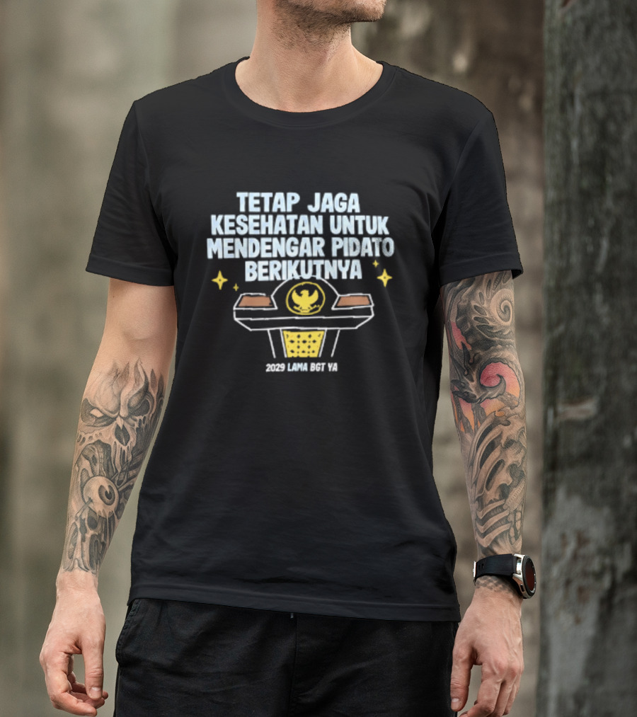 Tetap Jaga Kesehatan Untuk Mendengar Pidato Berikutnya 2029 Lama Bgt Ya T-Shirt
