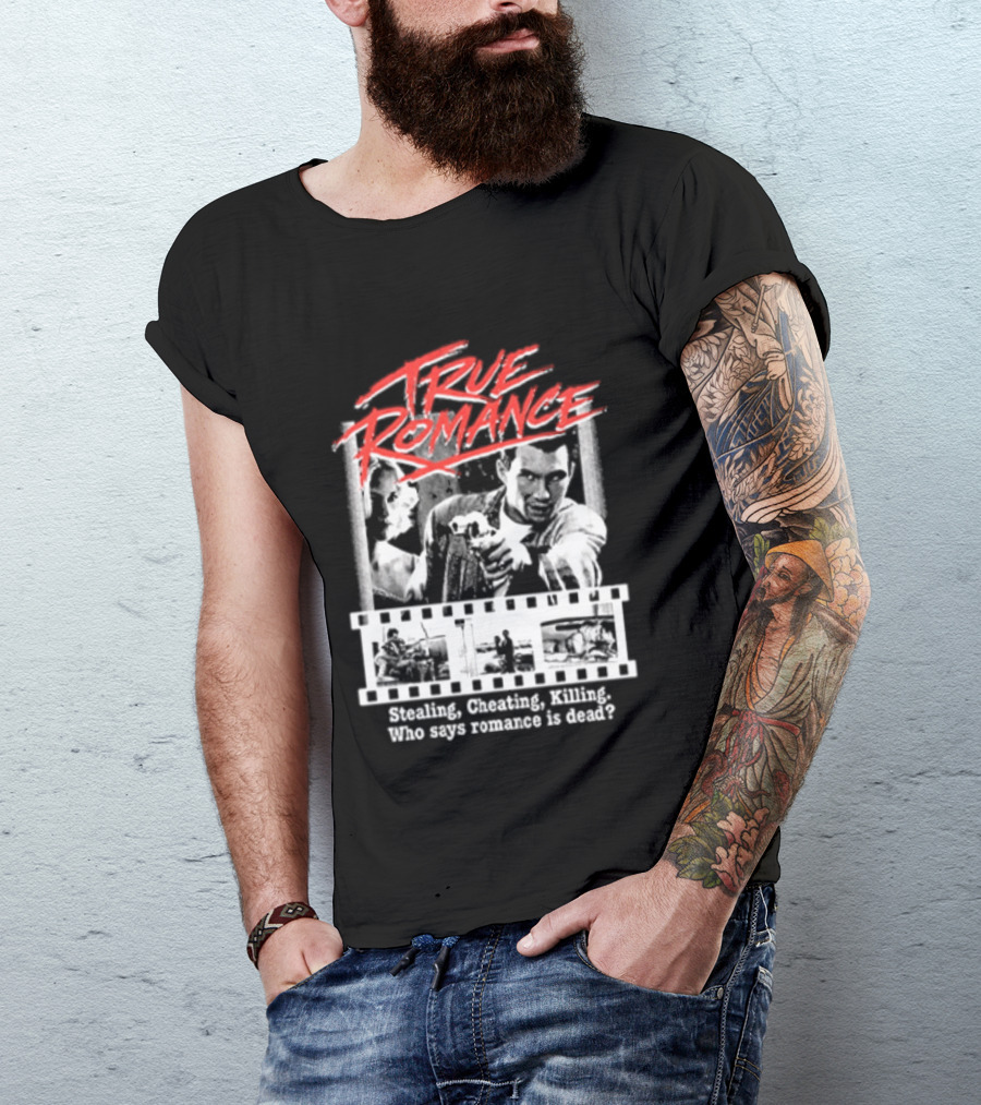 True Romance Directed By Tony Scott Stealing Cheating Killing Who Says Romance Is Dead T-Shirt