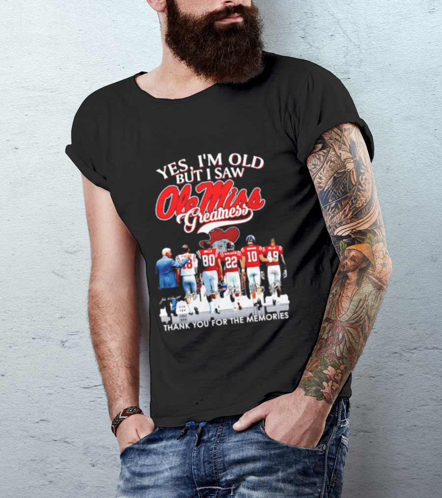 Yes I'm Old But I Saw Ole Miss Greatness Thank You For The Memories T-Shirt