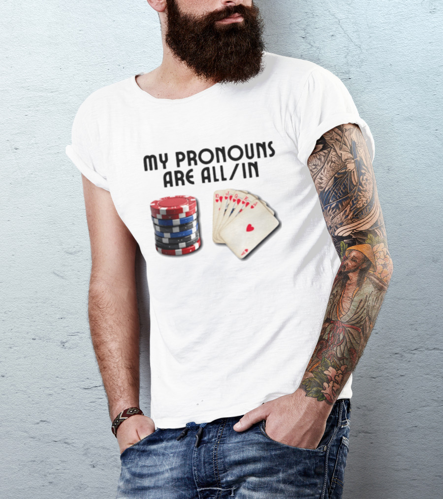 My Pronouns Are All In Poker Gambling Chips Card Hand T-Shirt