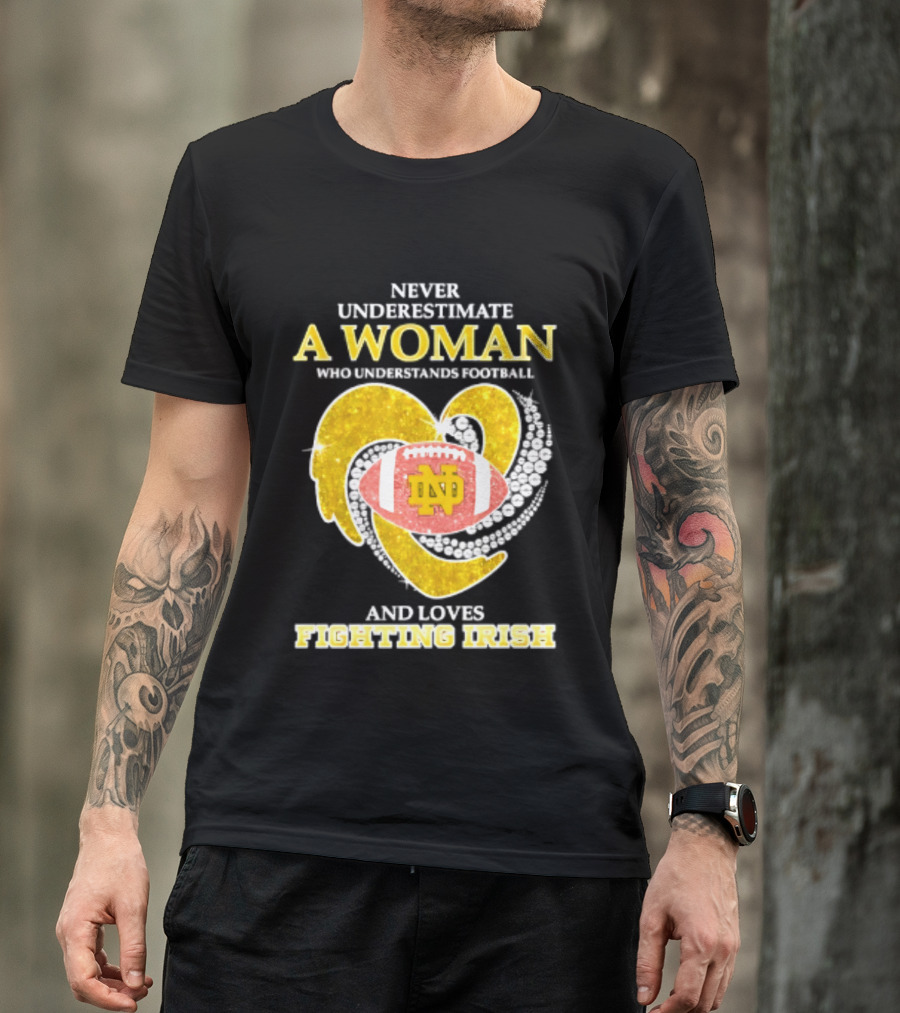 Never Underestimate A Woman Who Understands Football And Loves Fighting Irish T-Shirt