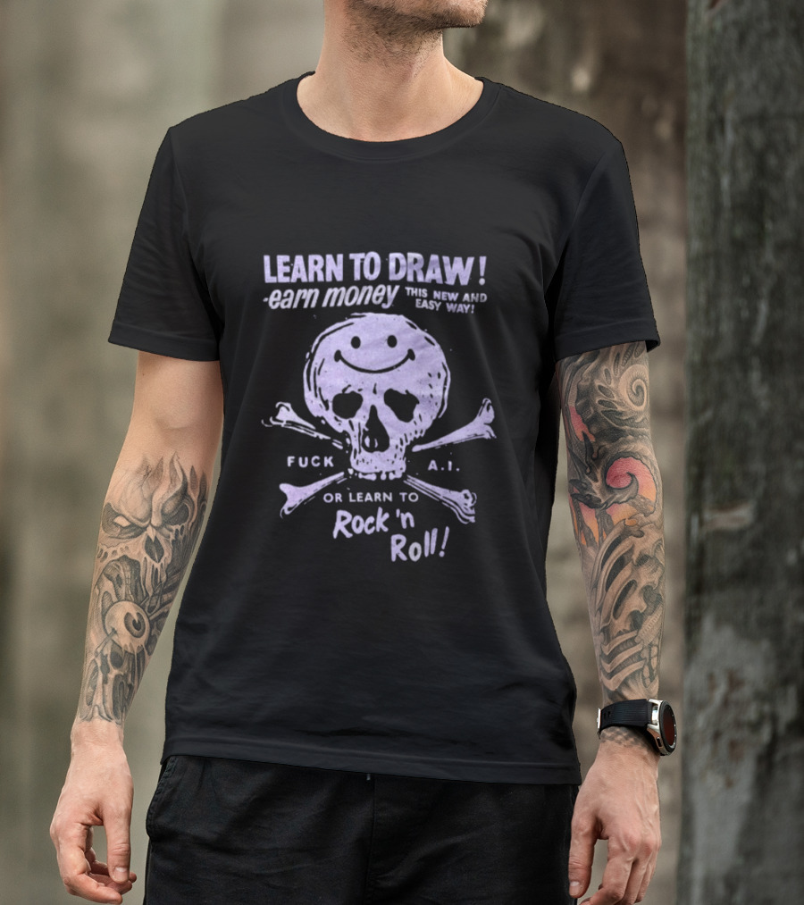 Learn To Draw Earn Money This Better Paid Easy Way Or Learn To Rock N Roll Skull And Bones T-Shirt