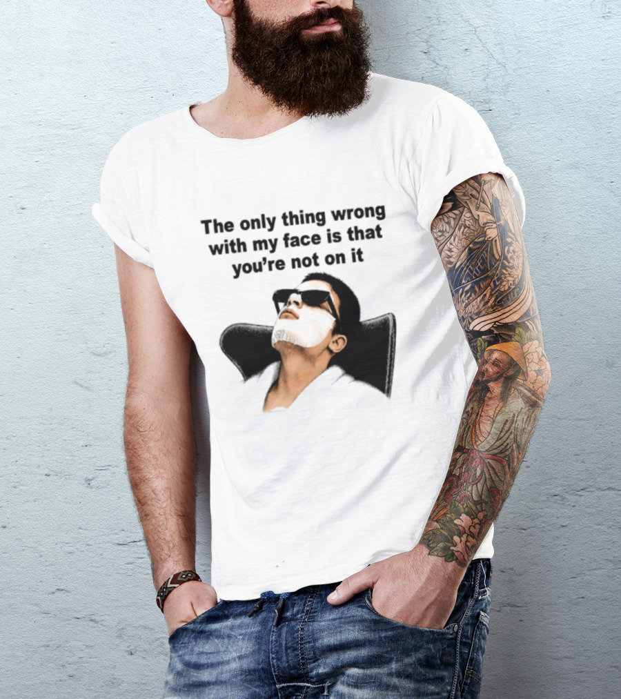 The Only Thing Wrong With My Face Is That You're Not On It Sunglasses Humor T-Shirt