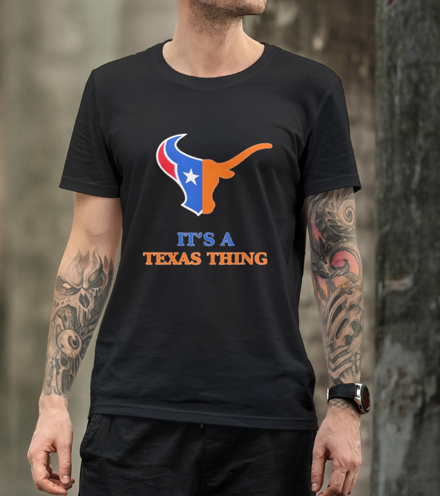 It's A Texas Thing Houston Texans And Longhorns Fusion T-Shirt