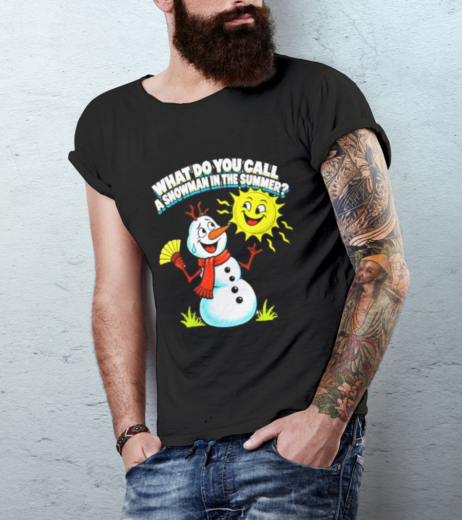 What Do You Call A Snowman In The Summer A Puddle Funny Sun And Fan T-Shirt