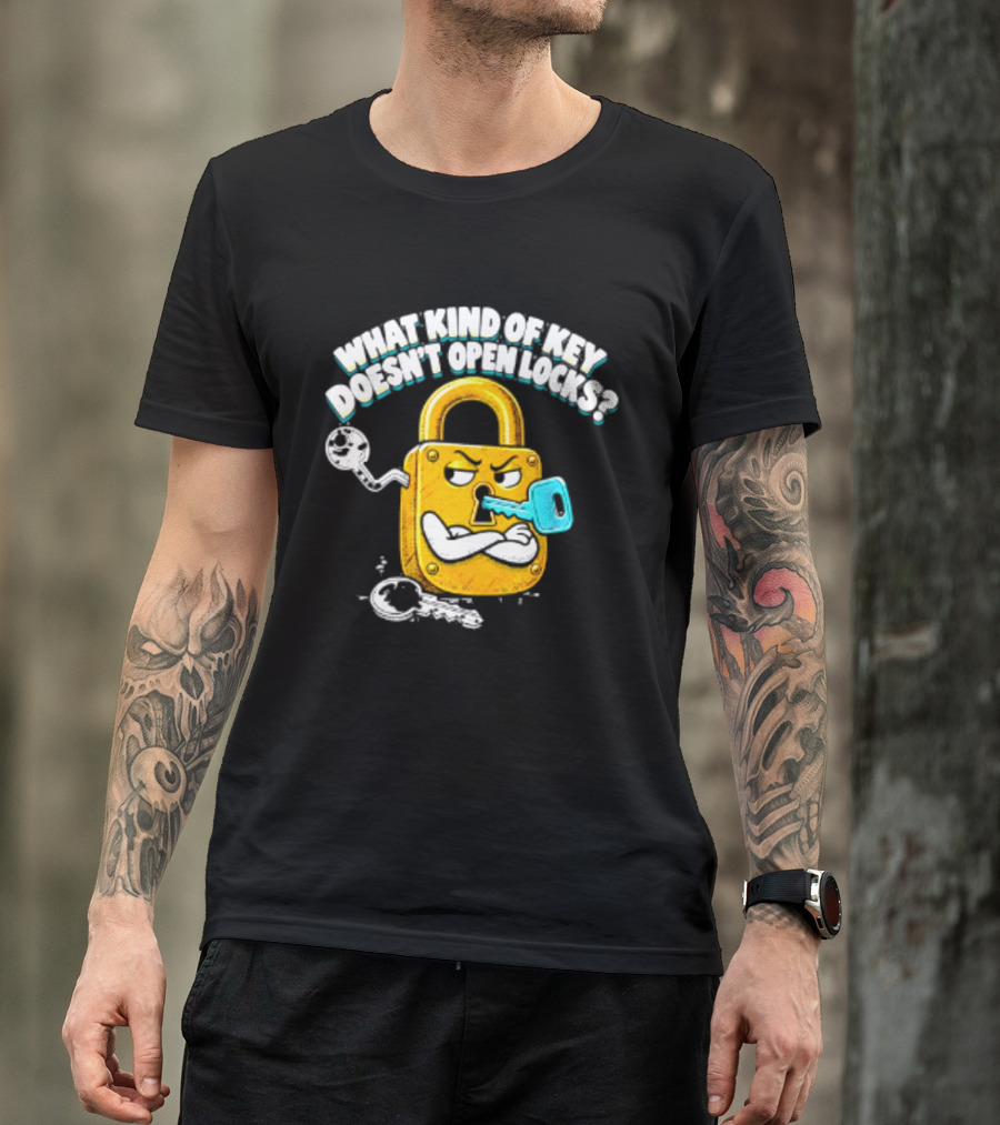 What Kind Of Key Doesn't Open Locks Padlock Joke With Key And Lock T-Shirt