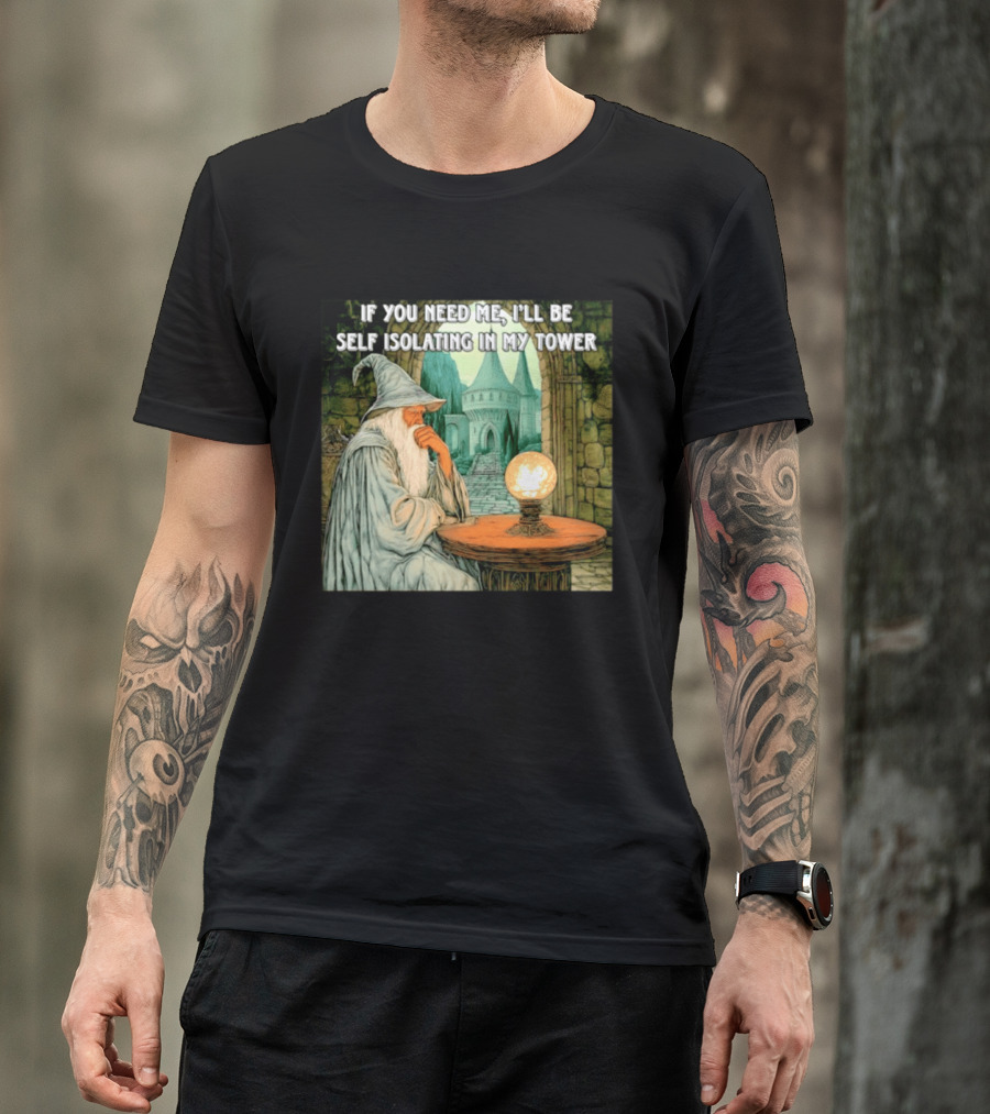 Wizard If You Need Me I'll Be Self Isolating In My Tower Fantasy Magic Scene T-Shirt