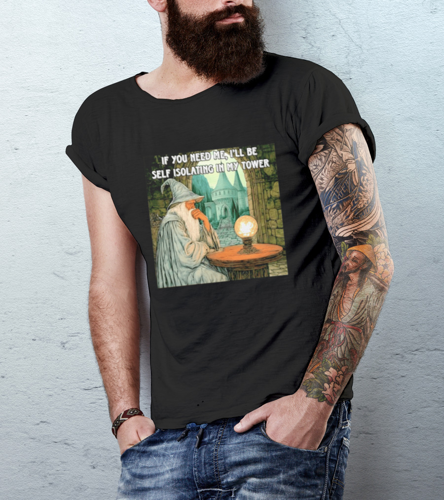 Wizard If You Need Me I'll Be Self Isolating In My Tower Fantasy Magic Scene T-Shirt