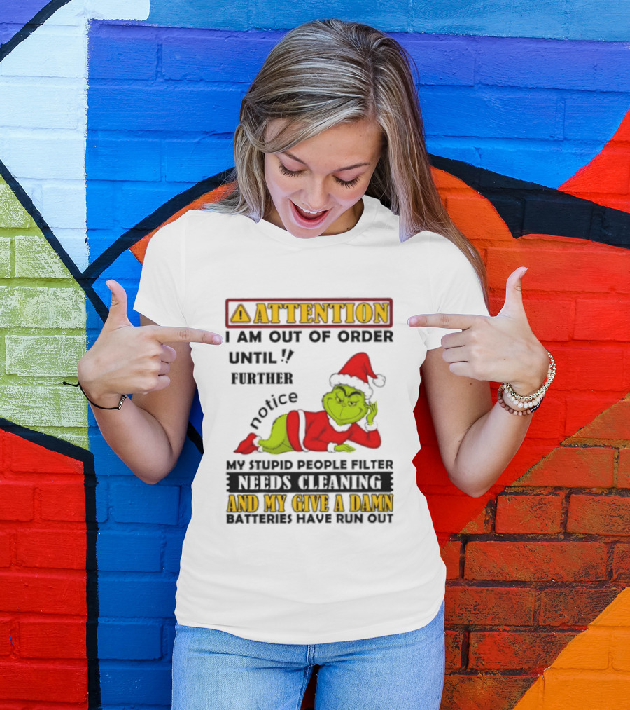 Attention I Am Out Of Order Until Further Notice Grinch My Attitude Needs Alignment Give A Damn Broken T-Shirt