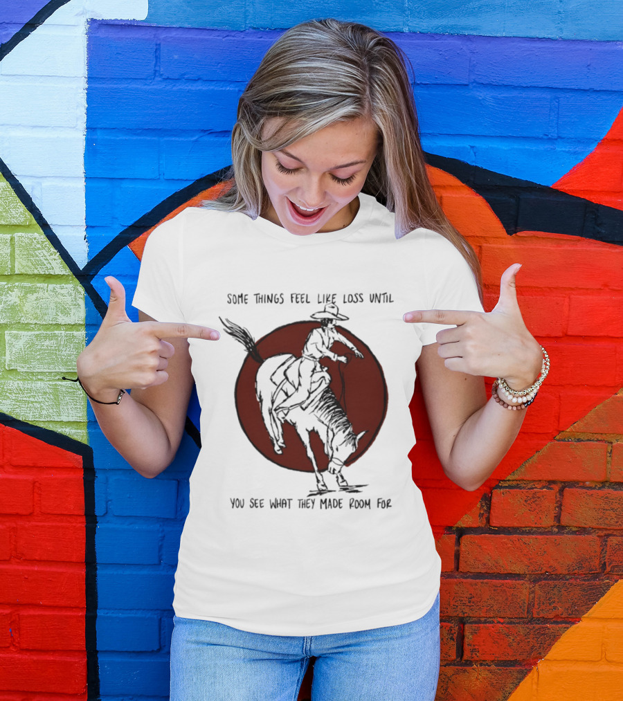 Some Things Feel Like Loss Until You See What They Made Room For Cowboy Riding Horse Red Circle T-Shirt