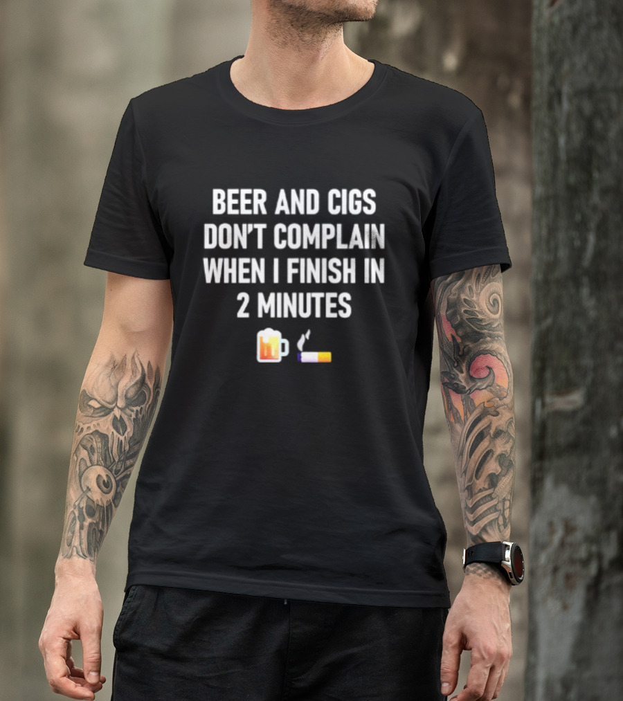Beer And Cigs Don't Complain When I Finish In 2 Minutes Emoji Pint Cigarette T-Shirt