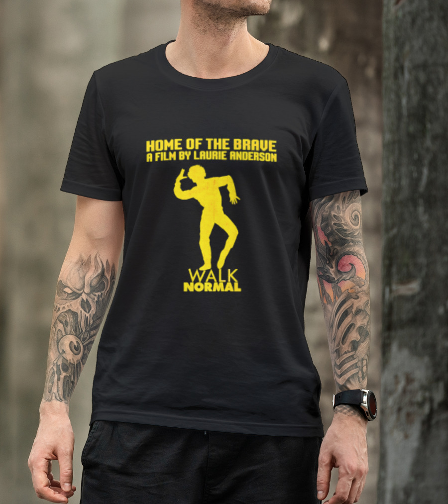 Home Of The Brave A Film By Laurie Anderson Walk Normal T-Shirt