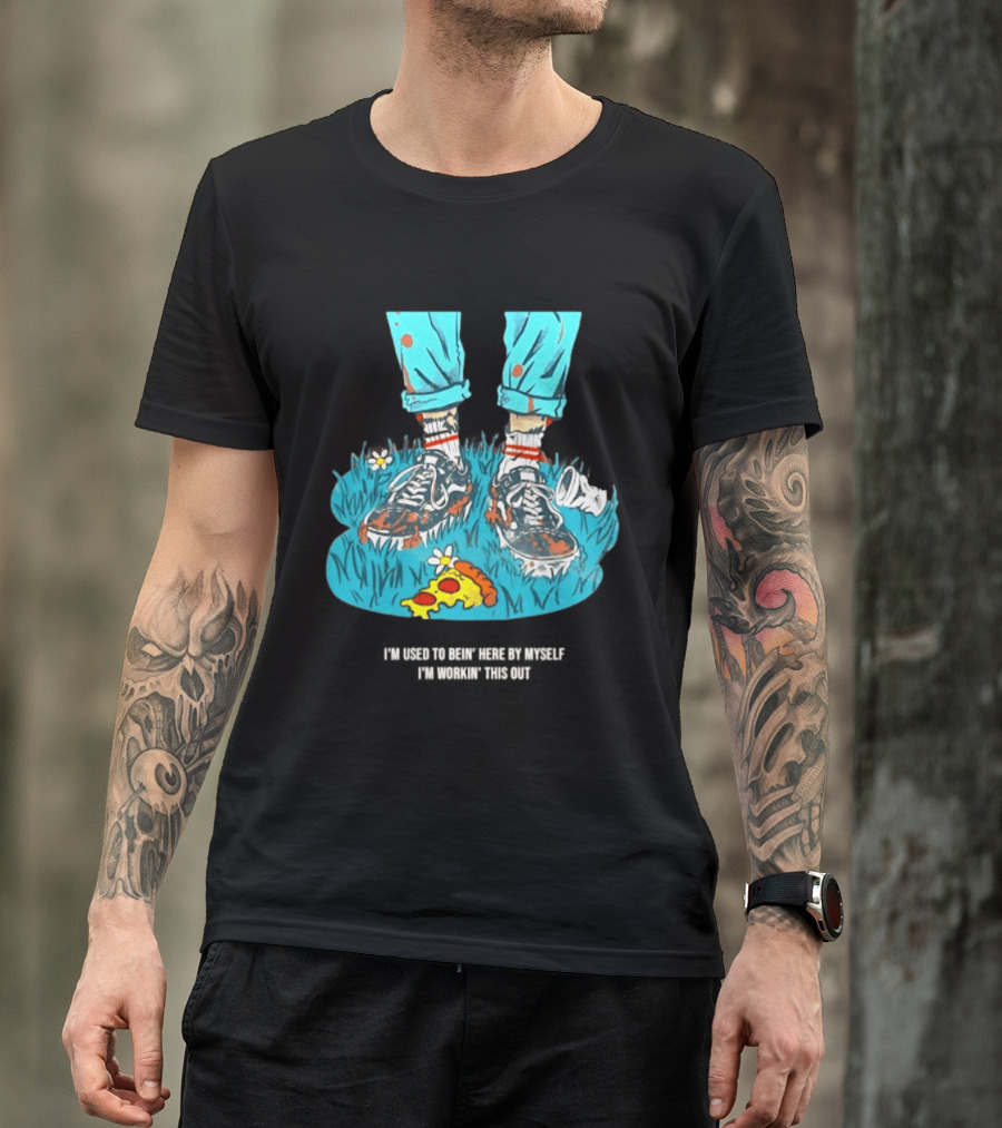 I'm Used To Bein' Here By Myself Pizza And Sneakers In The Grass T-Shirt