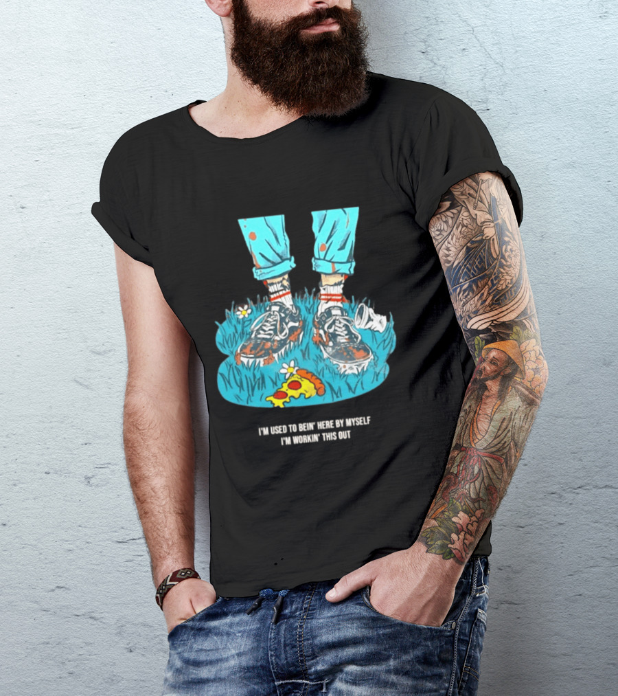 I'm Used To Bein' Here By Myself Pizza And Sneakers In The Grass T-Shirt