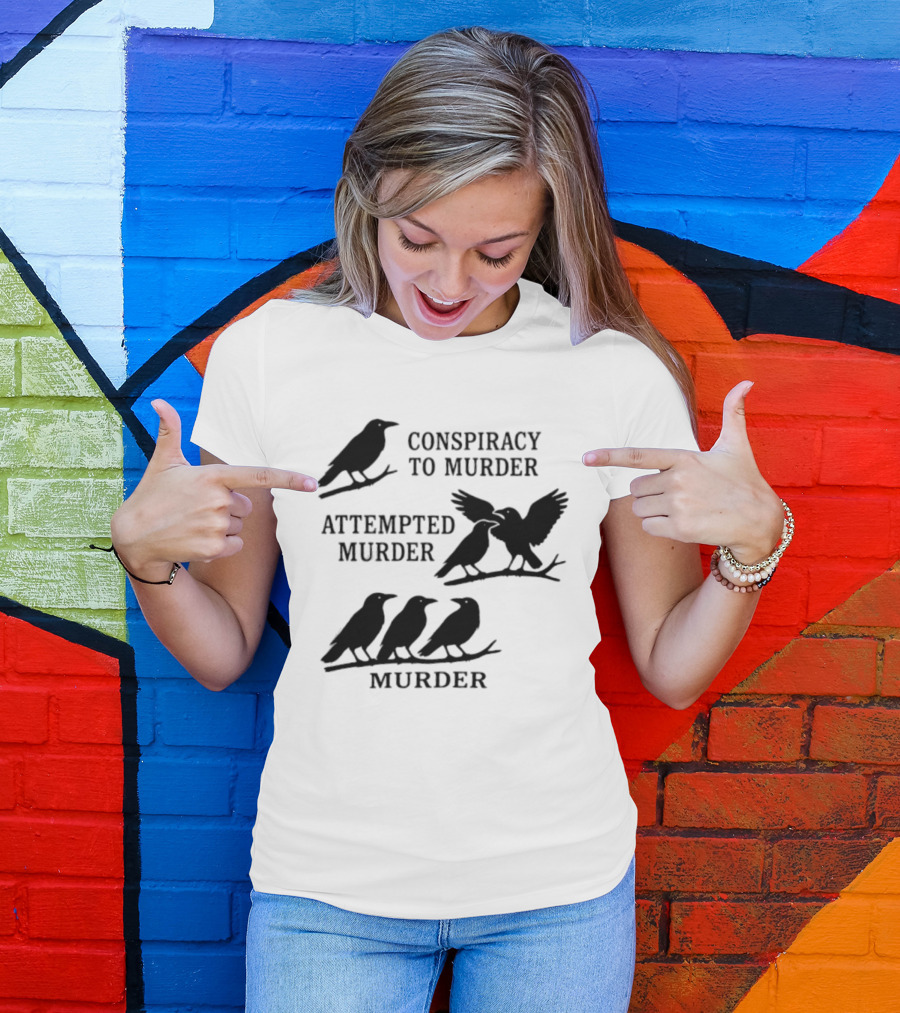 Conspiracy To Murder Attempted Murder Murder Crows Ravens Humor T-Shirt