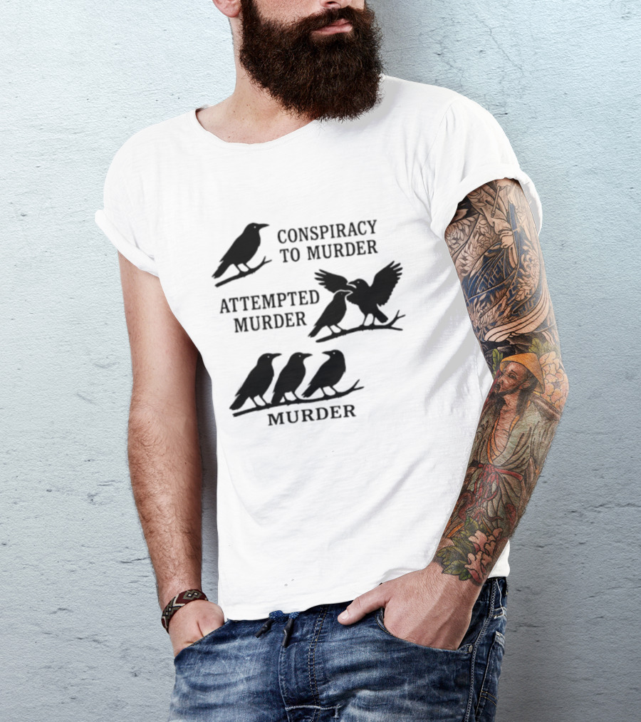 Conspiracy To Murder Attempted Murder Murder Crows Ravens Humor T-Shirt
