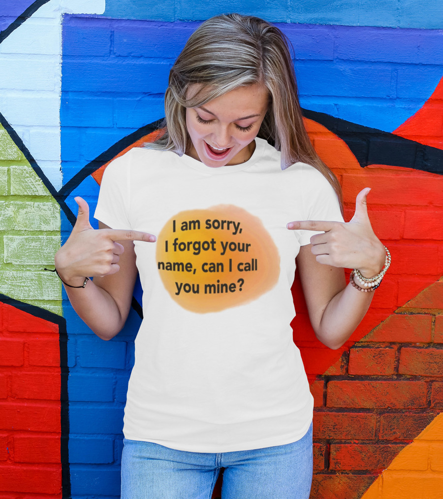 I Am Sorry I Forgot Your Name Can I Call You Mine Text On Orange T-Shirt