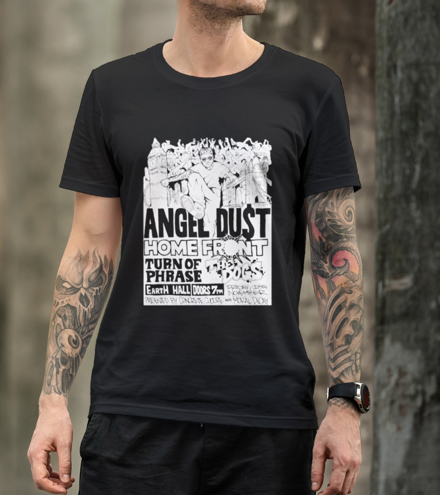 Angel Dust Home Front Turn Of Phrase The Dogs Earth Hall Doors 7PM Friday 13th November T-Shirt