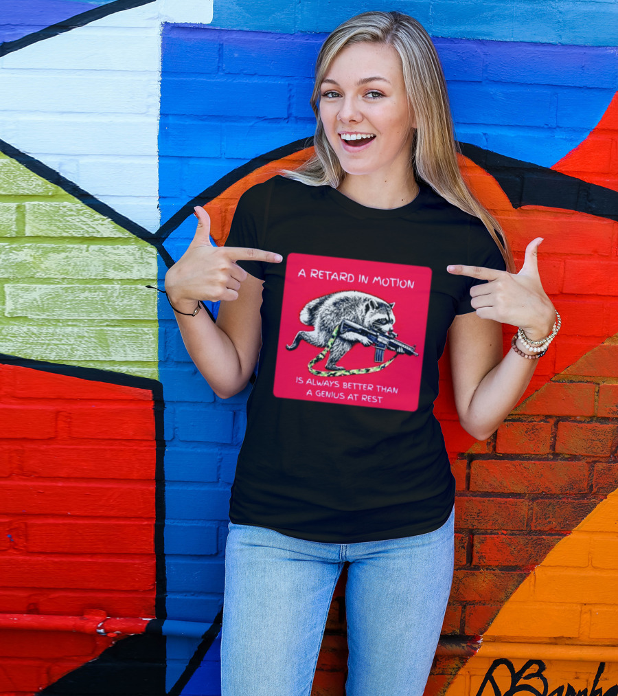 A Retard In Motion Raccoon With Rifle Always Better Than Genius At Rest T-Shirt