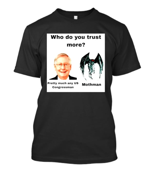 Who Do You Trust More Pretty Much Any US Congressman Mothman T-Shirt