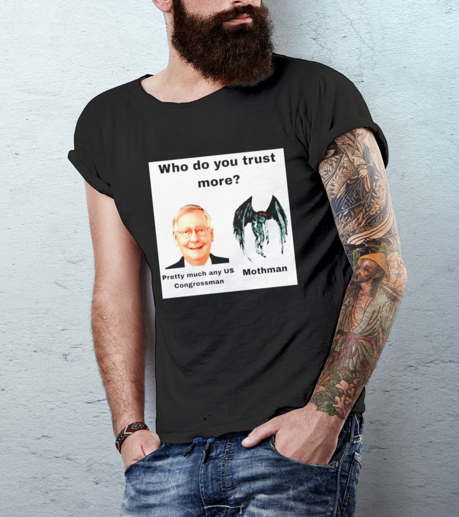 Who Do You Trust More Pretty Much Any US Congressman Mothman T-Shirt
