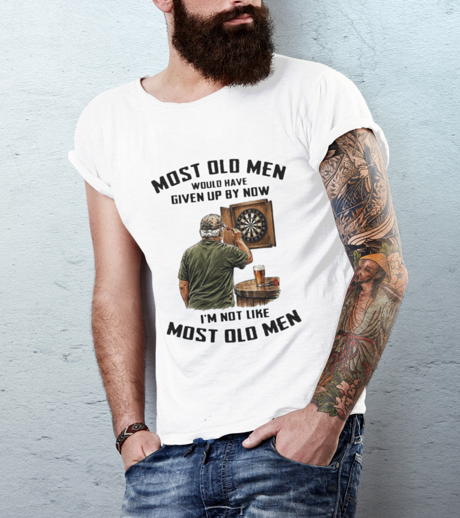 Darts Most Old Men Would Have Given Up By Now I'm Not Like Most Old Men T-Shirt