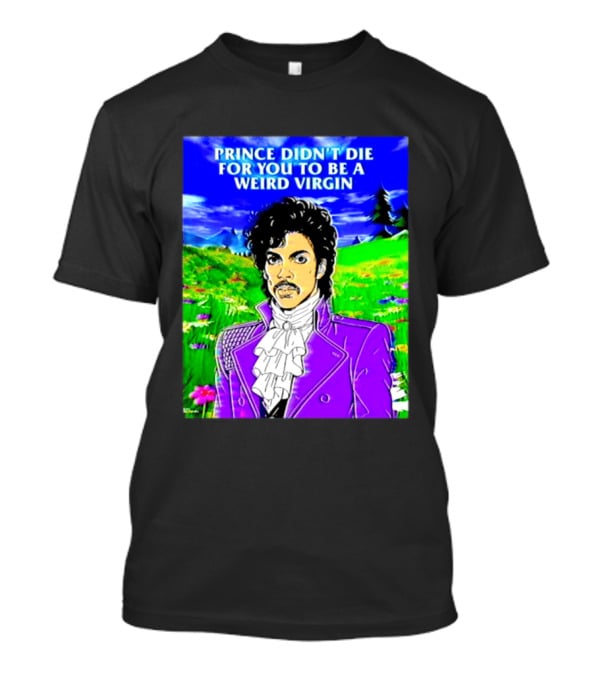 Prince Didn't Die For You To Be A Weird Virgin Cartoon Style Purple Coat T-Shirt