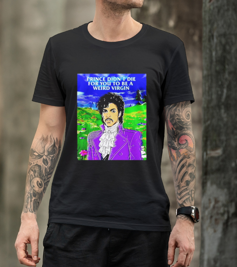 Prince Didn't Die For You To Be A Weird Virgin Cartoon Style Purple Coat T-Shirt
