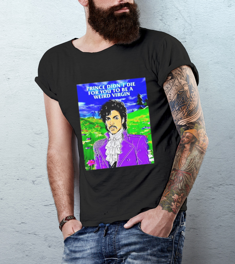 Prince Didn't Die For You To Be A Weird Virgin Cartoon Style Purple Coat T-Shirt