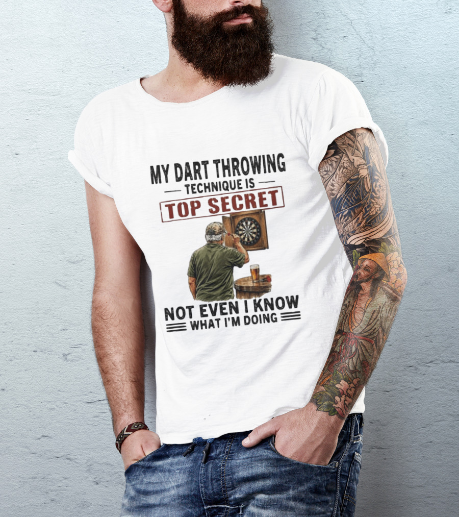 My Dart Throwing Technique Is Top Secret Not Even I Know What I'm Doing Darts Humor T-Shirt