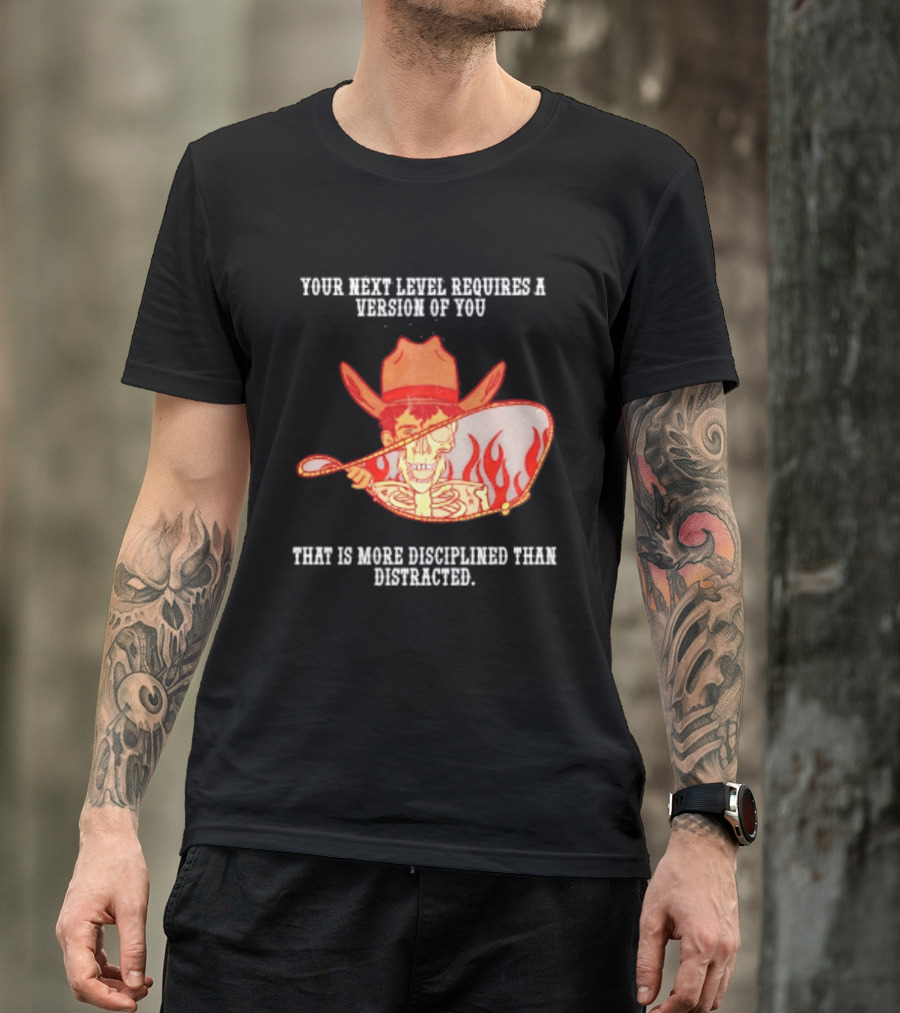 Cowboy Skeleton Your Next Level Requires A Version Of You That Is More Disciplined Than Distracted Flames Mirror Image T-Shirt