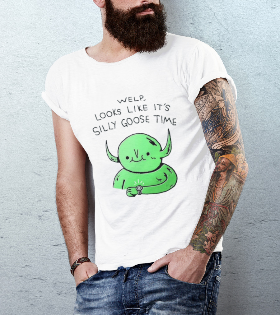 Welp Looks Like It's Silly Goose Time Green Goblin Monster T-Shirt