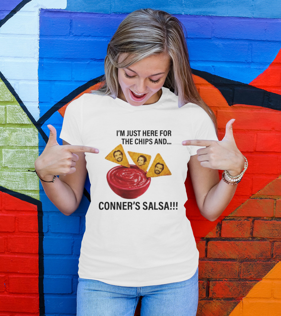 I'm Just Here For The Chips And Conner's Salsa Fun Novelty Phrase T-Shirt
