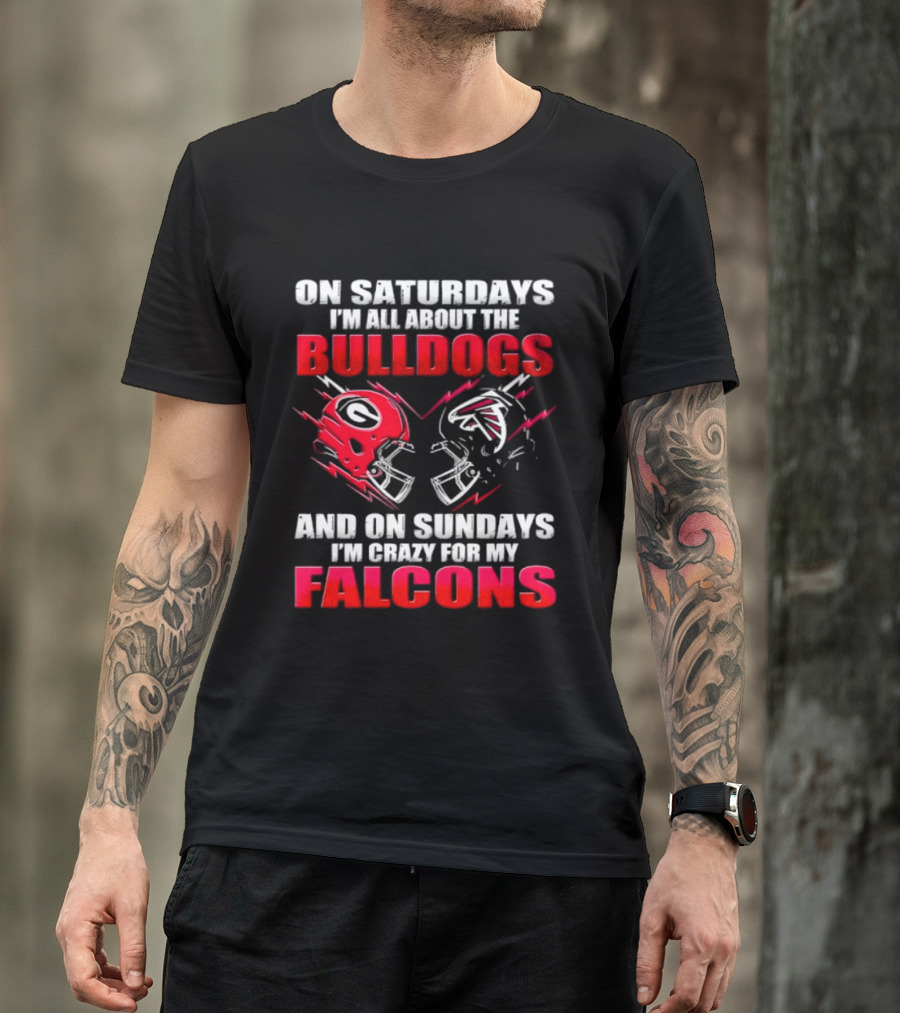 On Saturdays I'm All About The Bulldogs And On Sundays I'm Crazy For My Falcons T-Shirt