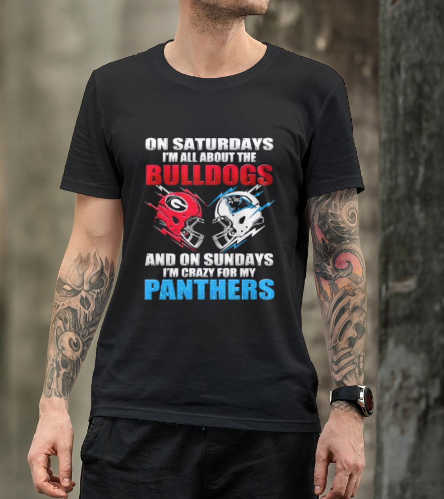On Saturdays I'm All About The Bulldogs Helmet And On Sundays I'm Crazy For My Panthers Football T-Shirt