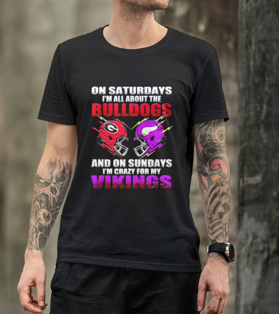 On Saturdays I'm All About The Bulldogs Helmet And On Sundays I'm Crazy For My Vikings Helmet Football T-Shirt