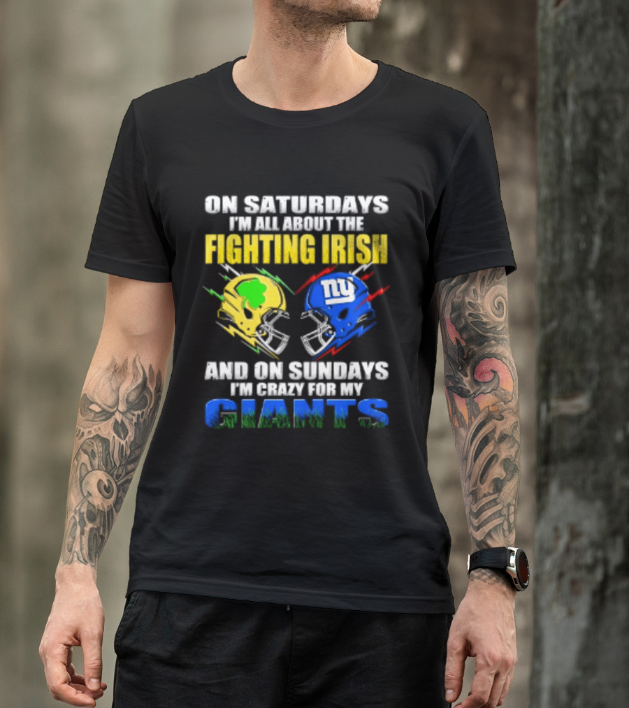 On Saturdays I'm All About The Fighting Irish And On Sundays I'm Crazy For My Giants Helmet T-Shirt