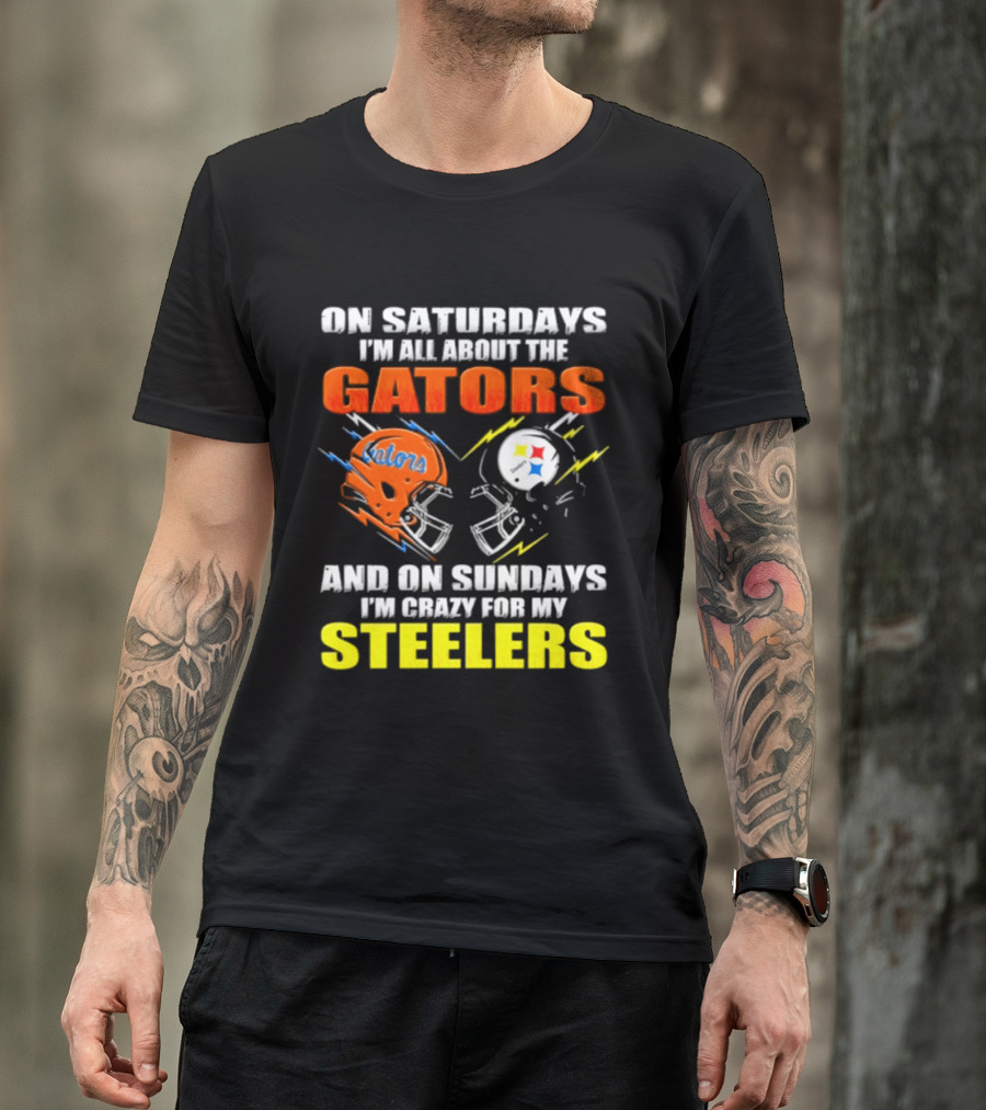On Saturdays I'm All About The Gators And On Sundays I'm Crazy For My Steelers T-Shirt