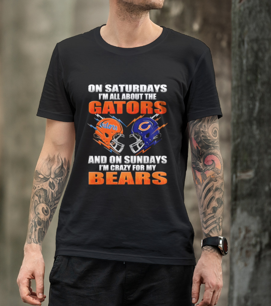 On Saturdays I'm All About The Gators And On Sundays I'm Crazy For My Bears T-Shirt