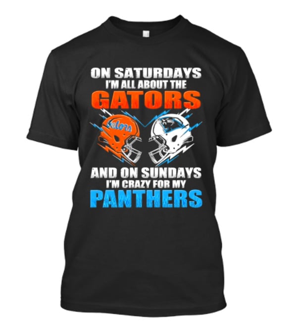 On Saturdays I'm All About The Gators And On Sundays I'm Crazy For My Panthers Helmet Football T-Shirt