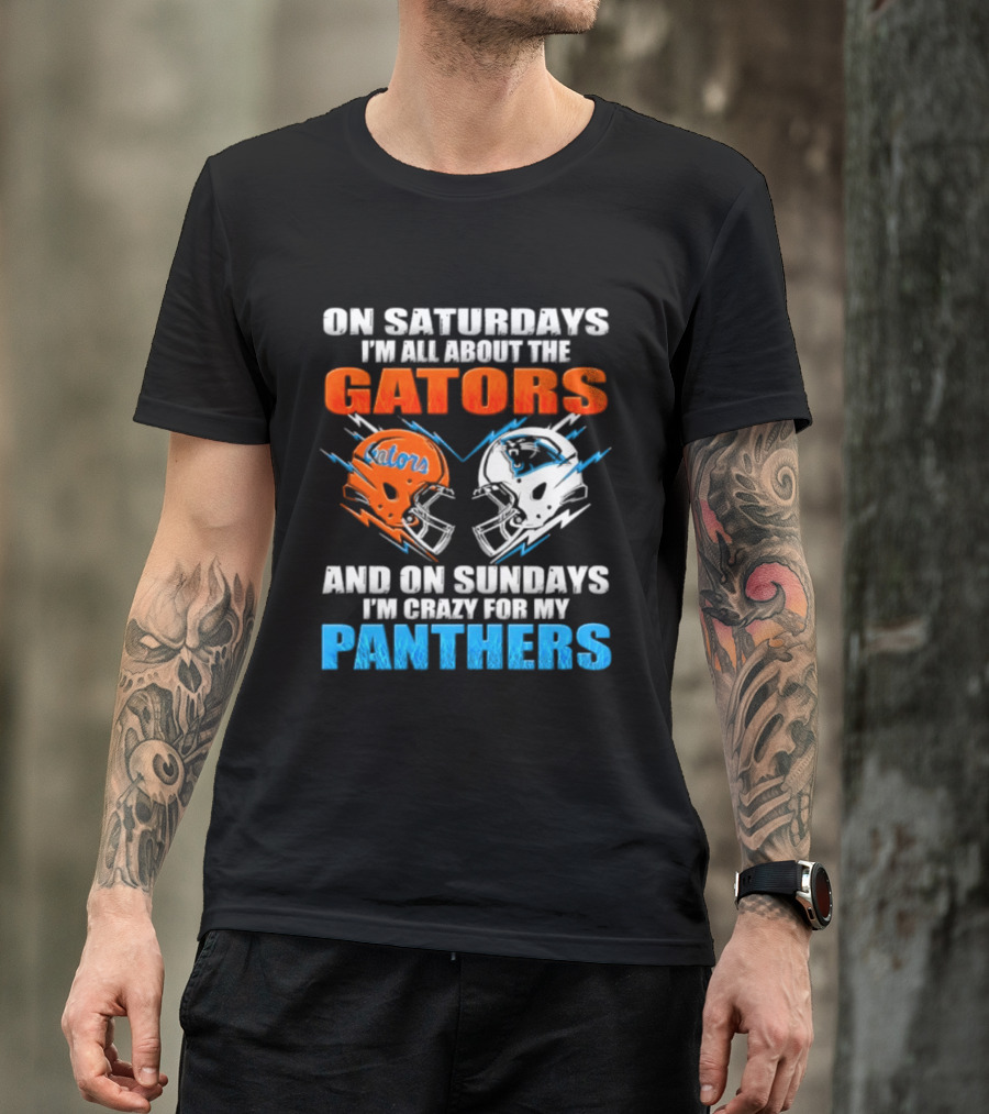 On Saturdays I'm All About The Gators And On Sundays I'm Crazy For My Panthers Helmet Football T-Shirt
