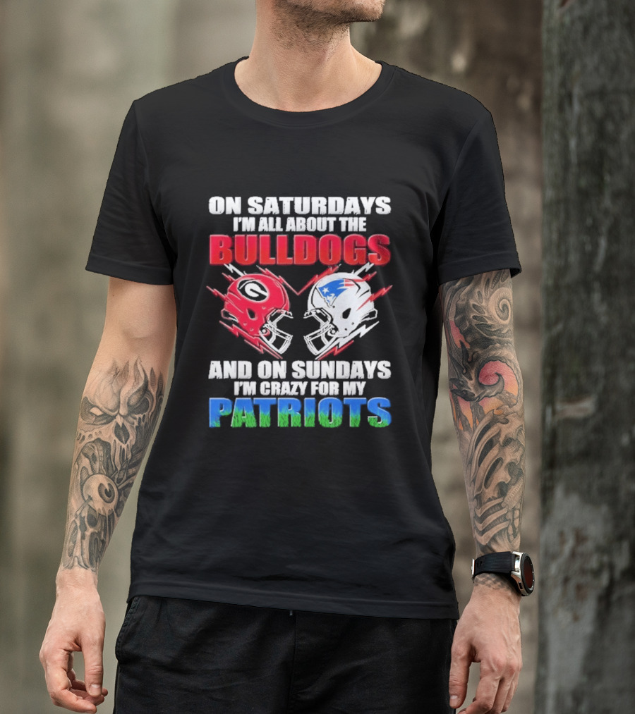 On Saturdays I'm All About The Bulldogs Helmet And On Sundays I'm Crazy For My Patriots Football T-Shirt
