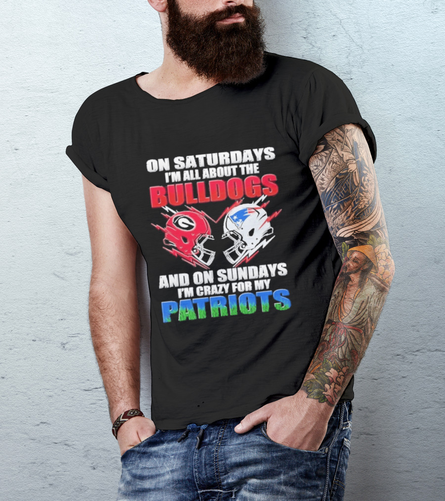 On Saturdays I'm All About The Bulldogs Helmet And On Sundays I'm Crazy For My Patriots Football T-Shirt
