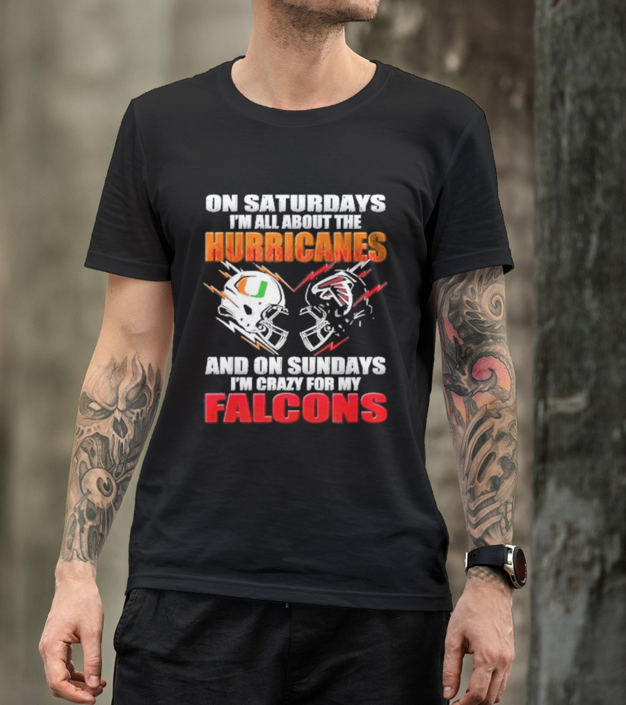 On Saturdays I'm All About The Hurricanes Football Helmet And On Sundays I'm Crazy For My Falcons Football Helmet T-Shirt