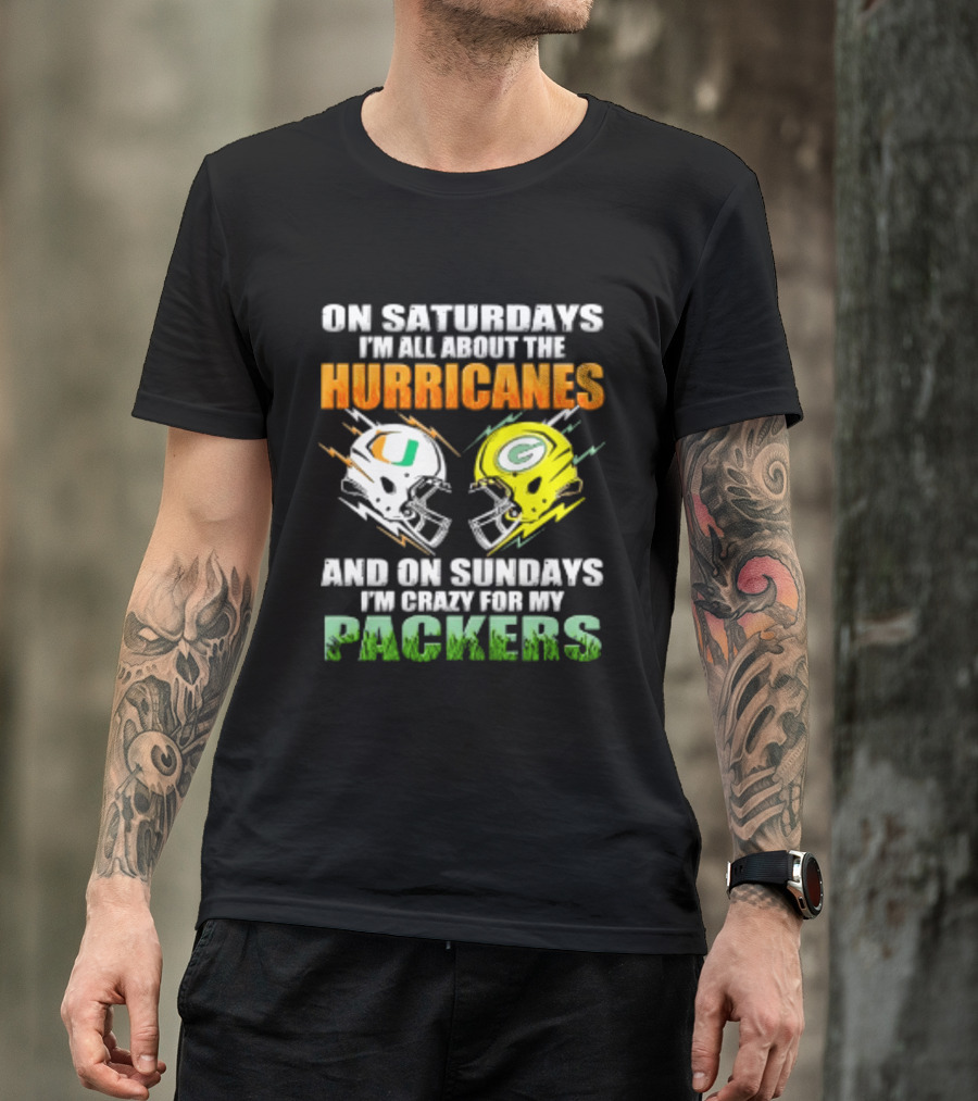 On Saturdays I'm All About The Hurricanes And On Sundays I'm Crazy For My Packers Helmet Football T-Shirt