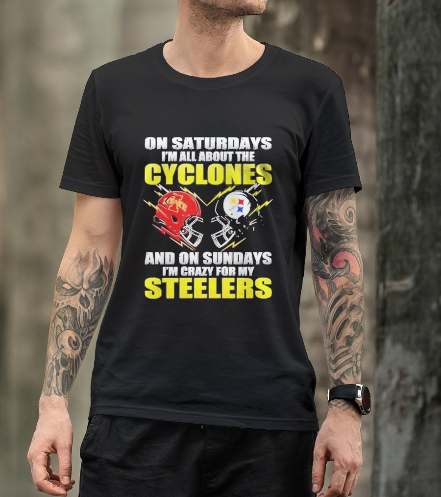 On Saturdays I'm All About The Cyclones Iowa State And On Sundays I'm Crazy For My Steelers Football Helmet T-Shirt