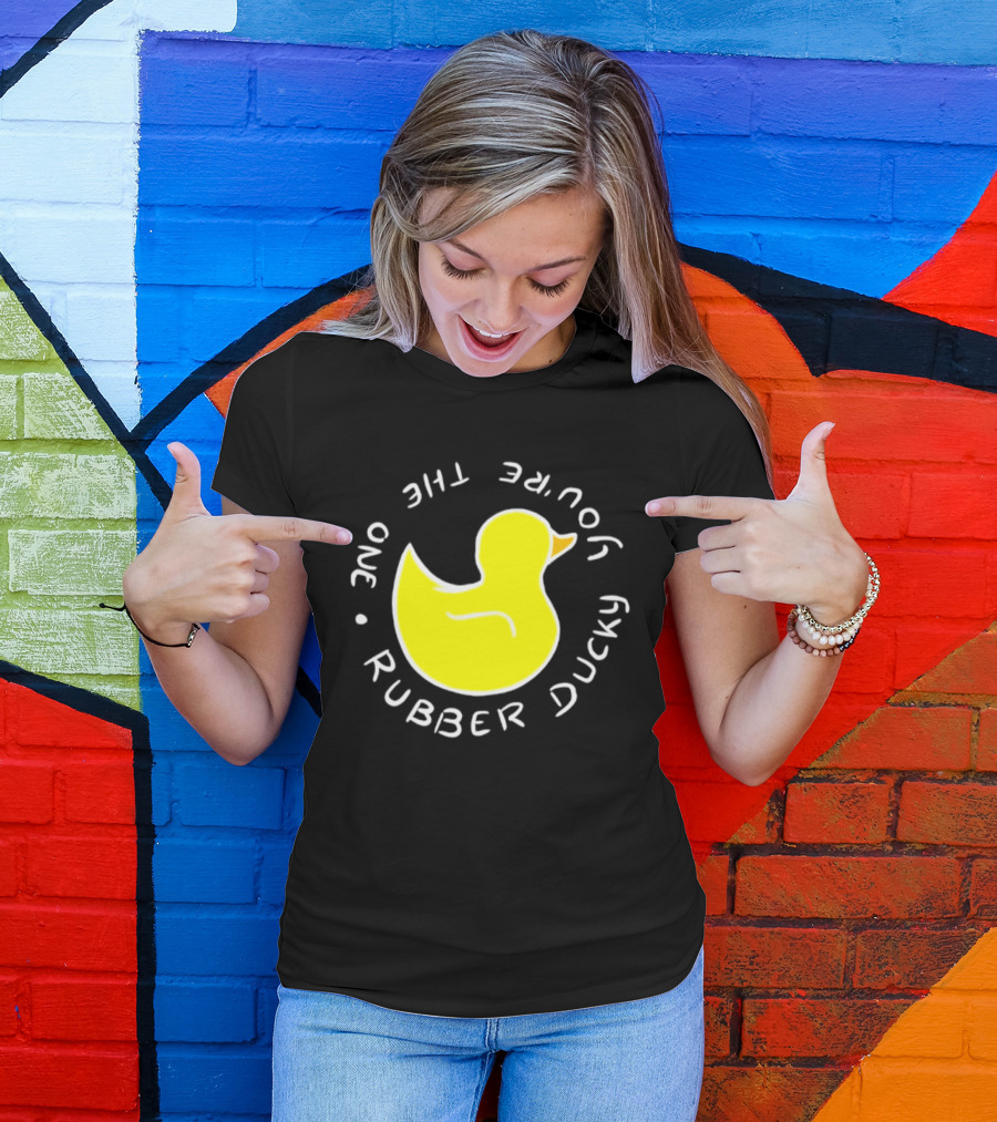 You're The One Rubber Ducky Bath Toy Duck T-Shirt